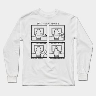 WFH the new normal :( Long Sleeve T-Shirt